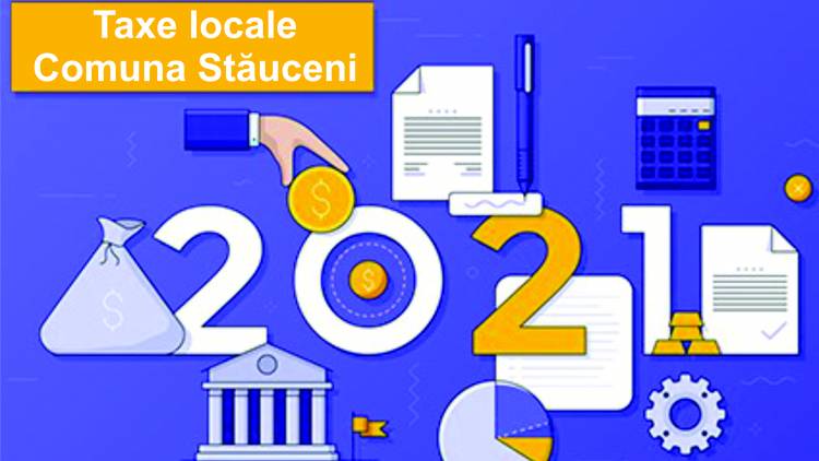 Taxe locale pe teritoriul comunei Stăuceni pentru anul 2021  - Primăria comunei Stăuceni